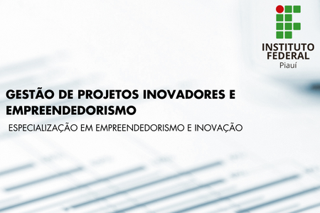 GESTÃO DE PROJETOS INOVADORES E EMPREENDEDORISMO